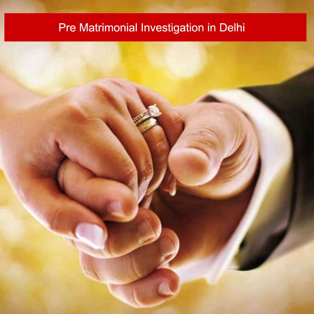 Pre Matrimonial detective in Delhi